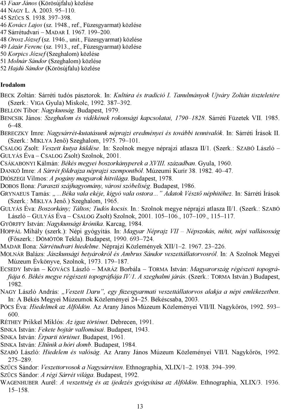 , Füzesgyarmat) közlése 50 Korpics József (Szeghalom) közlése 51 Molnár Sándor (Szeghalom) közlése 52 Hajdú Sándor (Körösújfalu) közlése Irodalom BECK Zoltán: Sárréti tudós pásztorok.