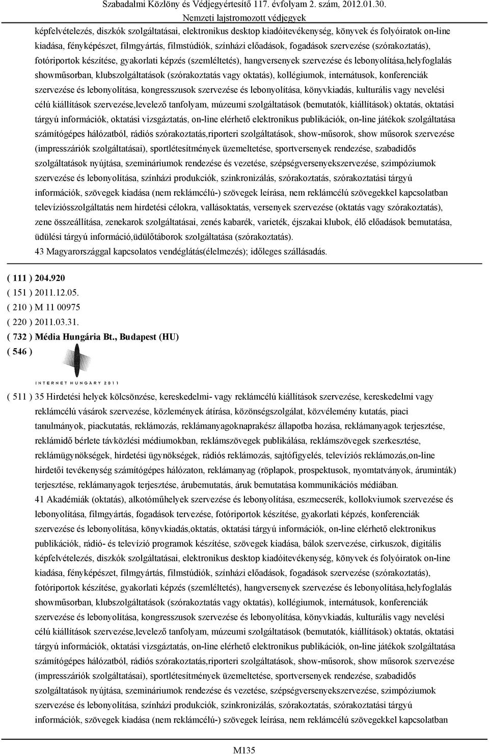 oktatás), kollégiumok, internátusok, konferenciák szervezése és lebonyolítása, kongresszusok szervezése és lebonyolítása, könyvkiadás, kulturális vagy nevelési célú kiállítások szervezése,levelező