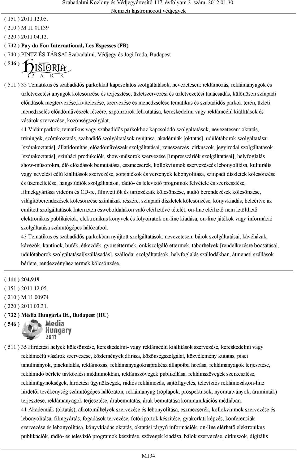 nevezetesen: reklámozás, reklámanyagok és üzletvezetési anyagok kölcsönzése és terjesztése; üzletszervezési és üzletvezetési tanácsadás, különösen színpadi előadások megtervezése,kivitelezése,