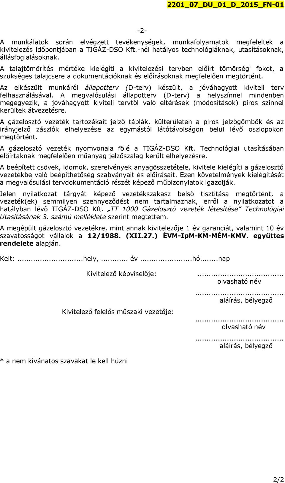 A talajtömörítés mértéke kielégíti a kivitelezési tervben előírt tömörségi fokot, a szükséges talajcsere a dokumentációknak és előírásoknak megfelelően megtörtént.