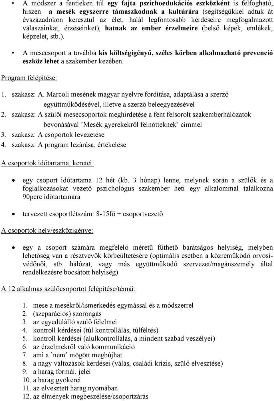 Program felépítése: 1. szakasz: A. Marcoli mesének magyar nyelvre fordítása, adaptálása a szerző együttműködésével, illetve a szerző beleegyezésével 2.