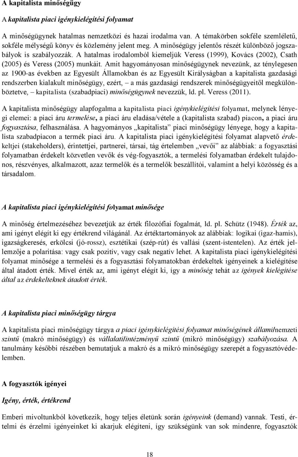 A hatalmas irodalomból kiemeljük Veress (1999), Kovács (2002), Csath (2005) és Veress (2005) munkáit.