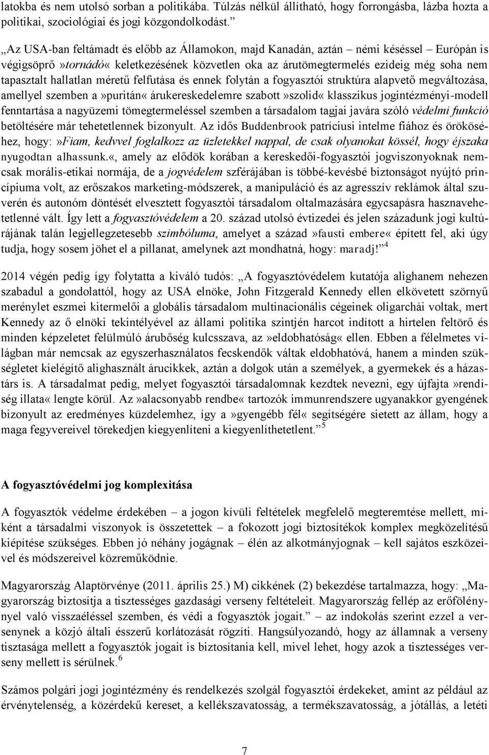 méretű felfutása és ennek folytán a fogyasztói struktúra alapvető megváltozása, amellyel szemben a»puritán«árukereskedelemre szabott»szolid«klasszikus jogintézményi-modell fenntartása a nagyüzemi