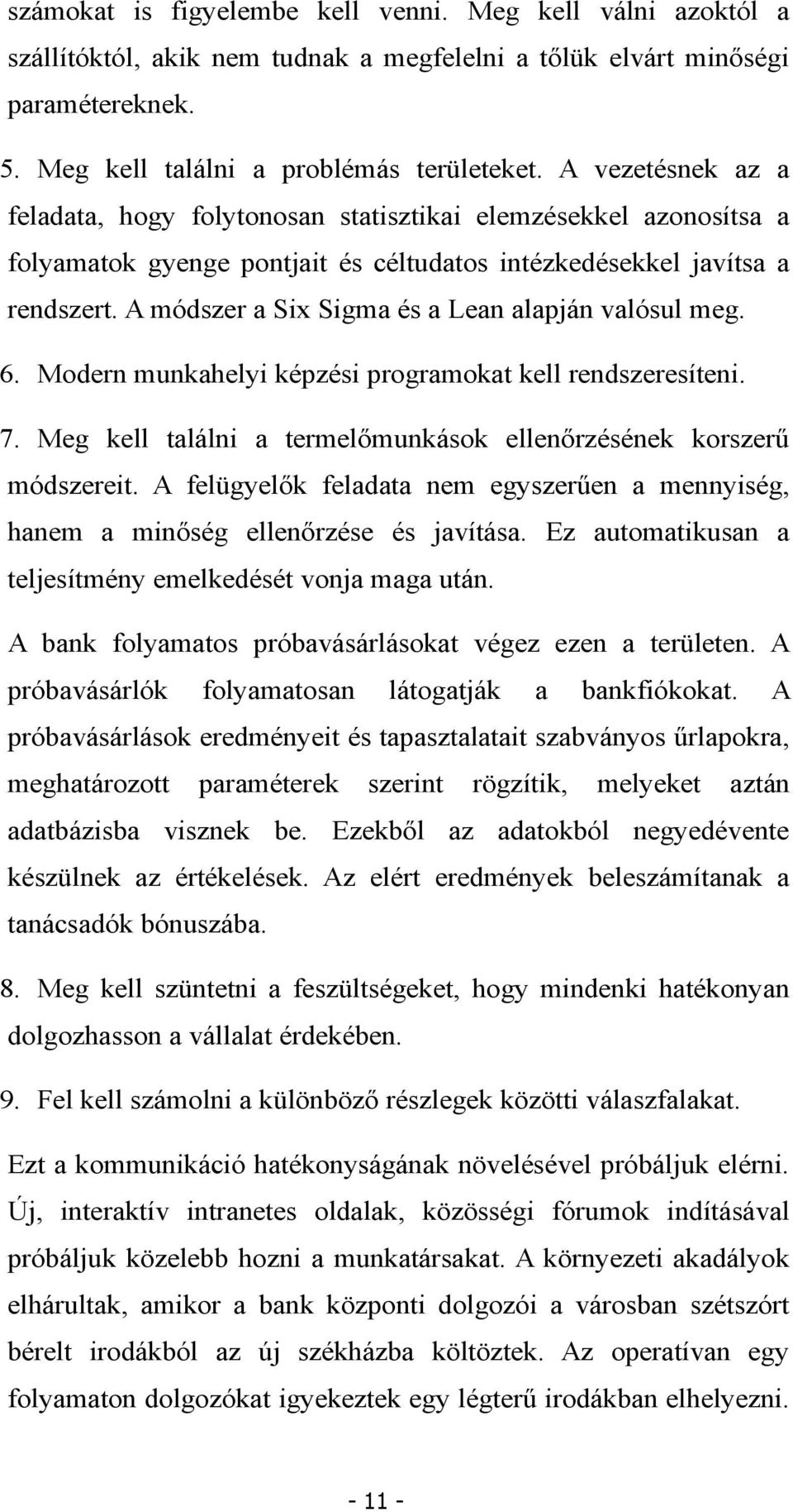 A módszer a Six Sigma és a Lean alapján valósul meg. 6. Modern munkahelyi képzési programokat kell rendszeresíteni. 7. Meg kell találni a termelőmunkások ellenőrzésének korszerű módszereit.