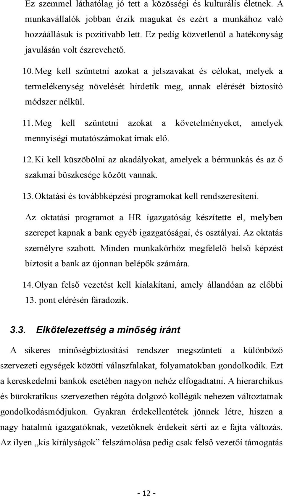 Meg kell szüntetni azokat a jelszavakat és célokat, melyek a termelékenység növelését hirdetik meg, annak elérését biztosító módszer nélkül. 11.