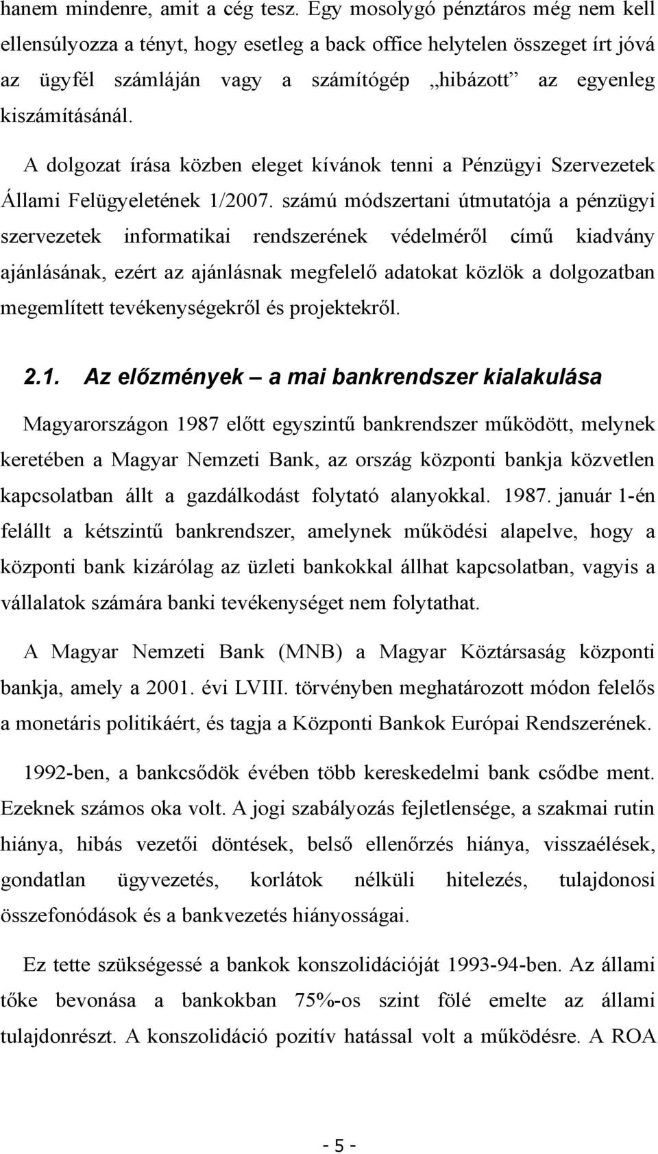 A dolgozat írása közben eleget kívánok tenni a Pénzügyi Szervezetek Állami Felügyeletének 1/2007.