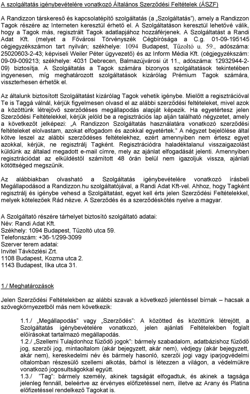 (melyet a Fővárosi Törvényszék Cégbírósága a C.g. 01-09-195145 cégjegyzékszámon tart nyilván; székhelye: 1094 Budapest, Tűzoltó u. 59.