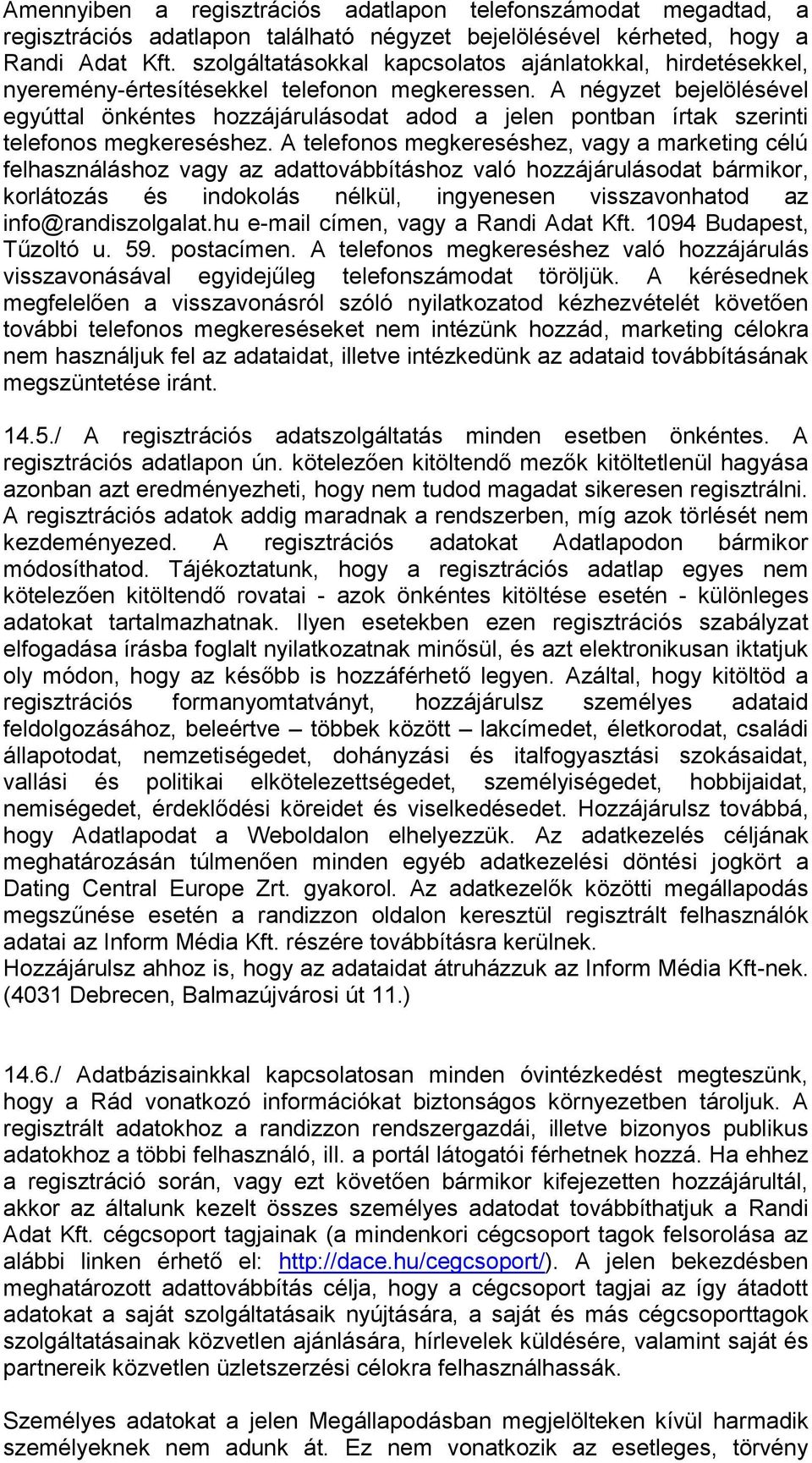 A négyzet bejelölésével egyúttal önkéntes hozzájárulásodat adod a jelen pontban írtak szerinti telefonos megkereséshez.