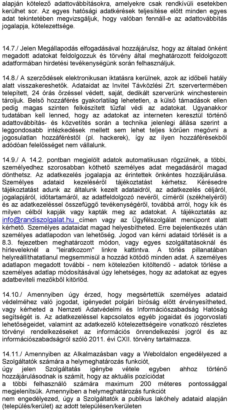 / Jelen Megállapodás elfogadásával hozzájárulsz, hogy az általad önként megadott adatokat feldolgozzuk és törvény által meghatározott feldolgozott adatformában hirdetési tevékenységünk során