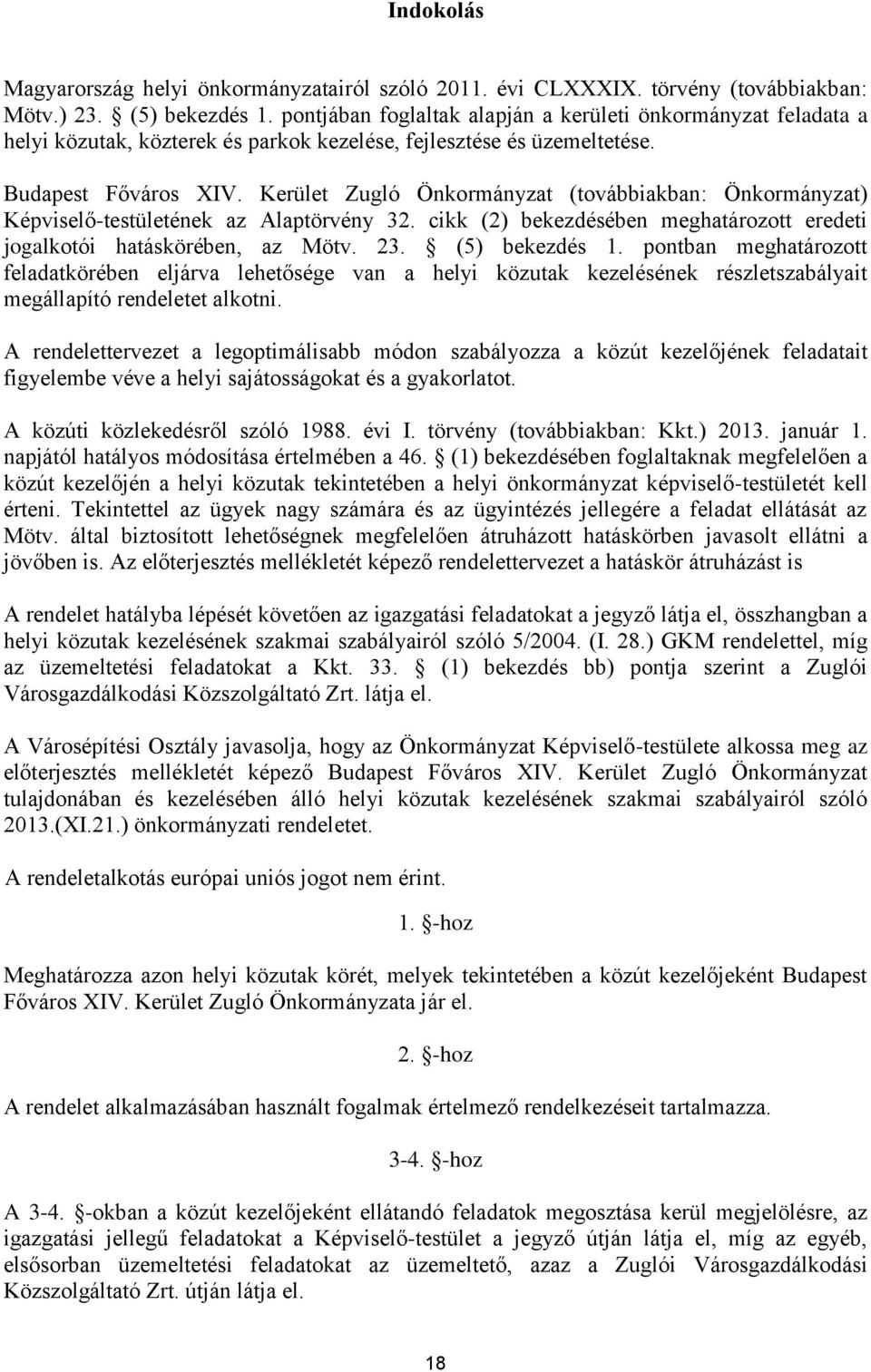 Kerület Zugló Önkormányzat (továbbiakban: Önkormányzat) Képviselő-testületének az Alaptörvény 32. cikk (2) bekezdésében meghatározott eredeti jogalkotói hatáskörében, az Mötv. 23. (5) bekezdés 1.