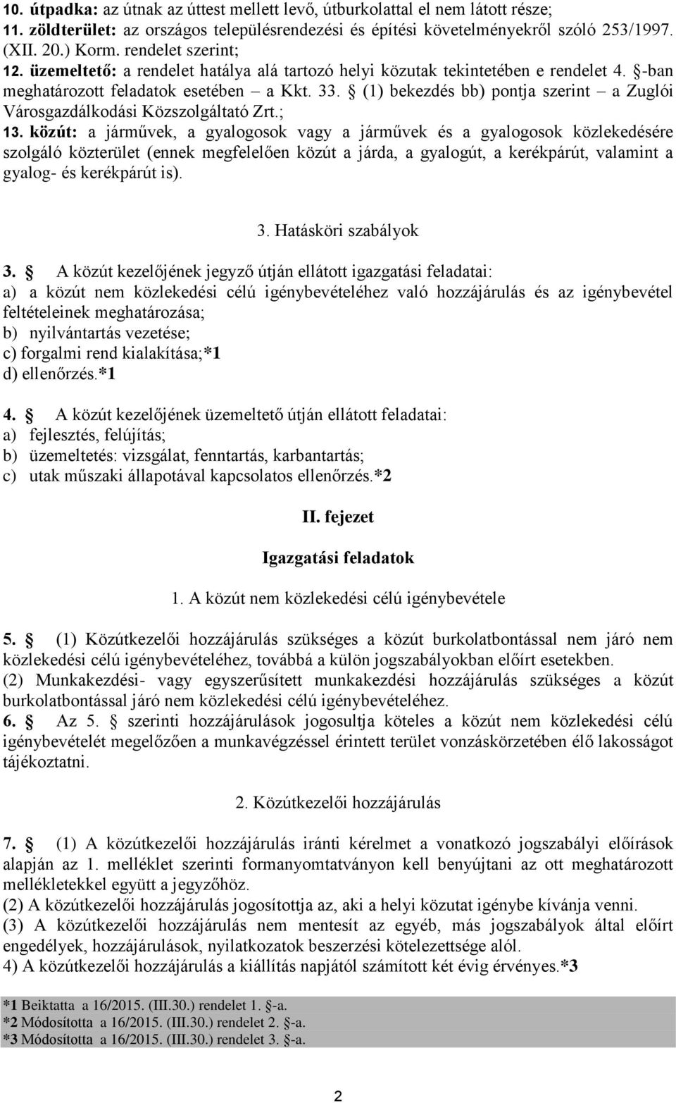 (1) bekezdés bb) pontja szerint a Zuglói Városgazdálkodási Közszolgáltató Zrt.; 13.