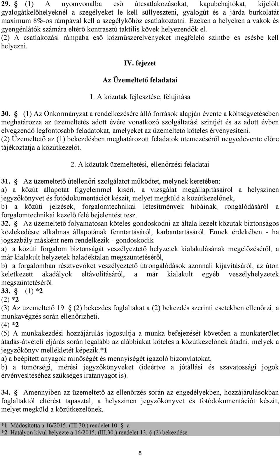 (2) A csatlakozási rámpába eső közműszerelvényeket megfelelő szintbe és esésbe kell helyezni. IV. fejezet Az Üzemeltető feladatai 1. A közutak fejlesztése, felújítása 30.