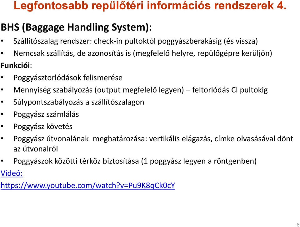 repülőgépre kerüljön) Funkciói: Poggyásztorlódások felismerése Mennyiség szabályozás (output megfelelő legyen) feltorlódás CI pultokig Súlypontszabályozás a