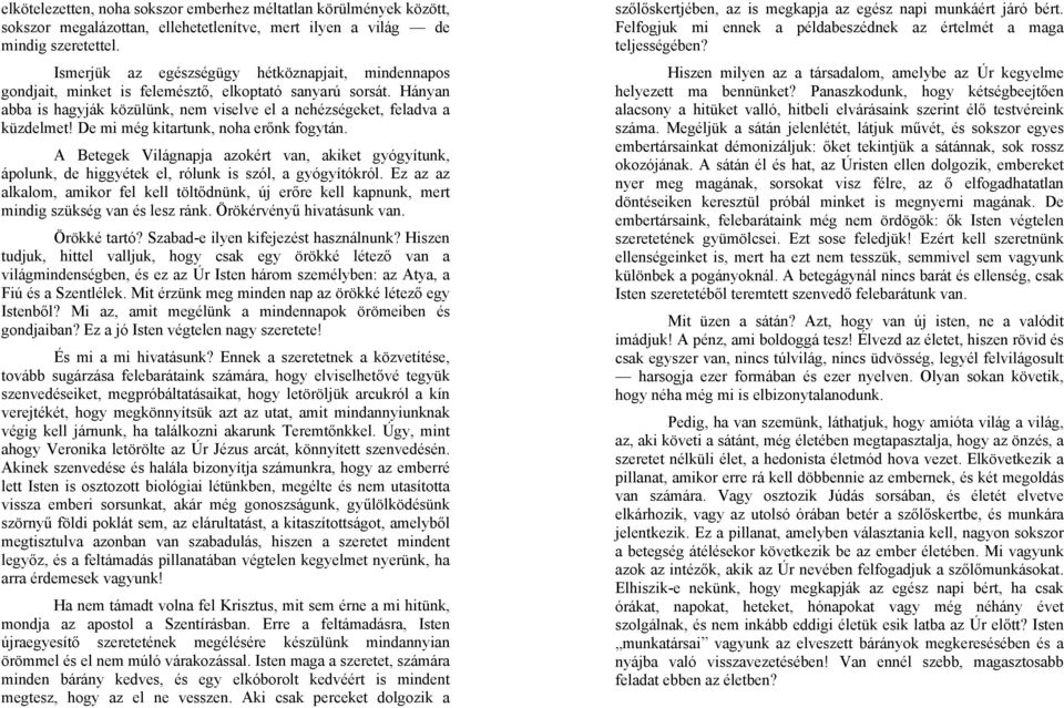 De mi még kitartunk, noha erőnk fogytán. A Betegek Világnapja azokért van, akiket gyógyítunk, ápolunk, de higgyétek el, rólunk is szól, a gyógyítókról.