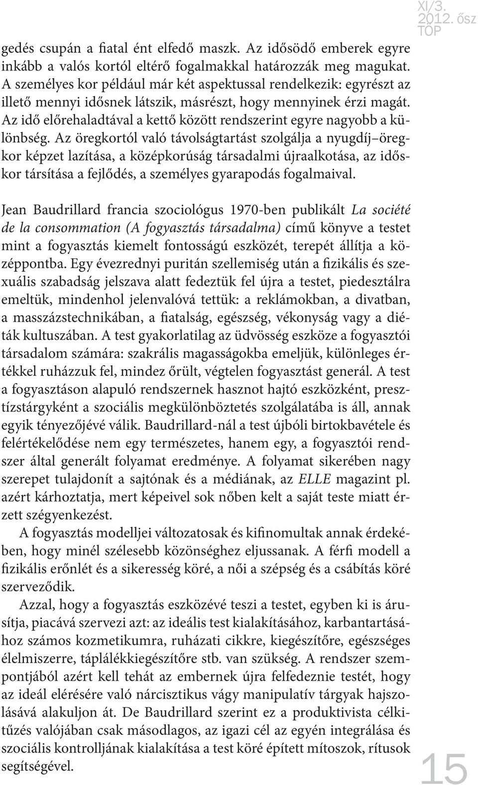 Az idő előrehaladtával a kettő között rendszerint egyre nagyobb a különbség.