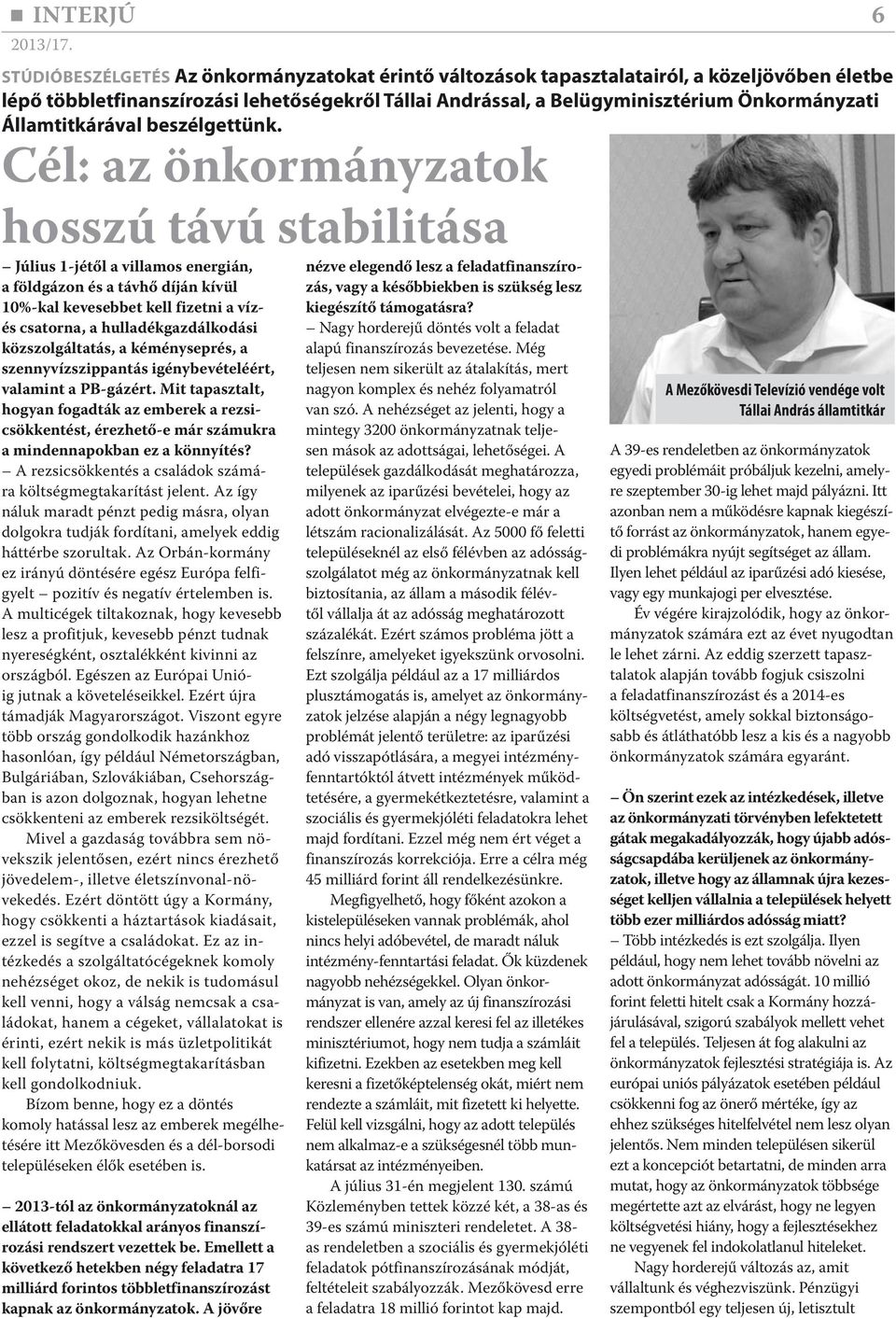 Cél: az önkormányzatok hosszú távú stabilitása Július 1-jétől a villamos energián, a földgázon és a távhő díján kívül 10%-kal kevesebbet kell fizetni a vízés csatorna, a hulladékgazdálkodási