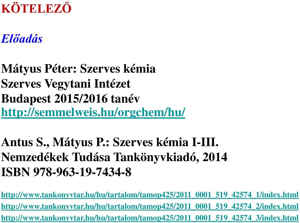 Nemzedékek Tudása Tankönyvkiadó, 2014 ISBN 978-963-19-7434-8 http://www.tankonyvtar.