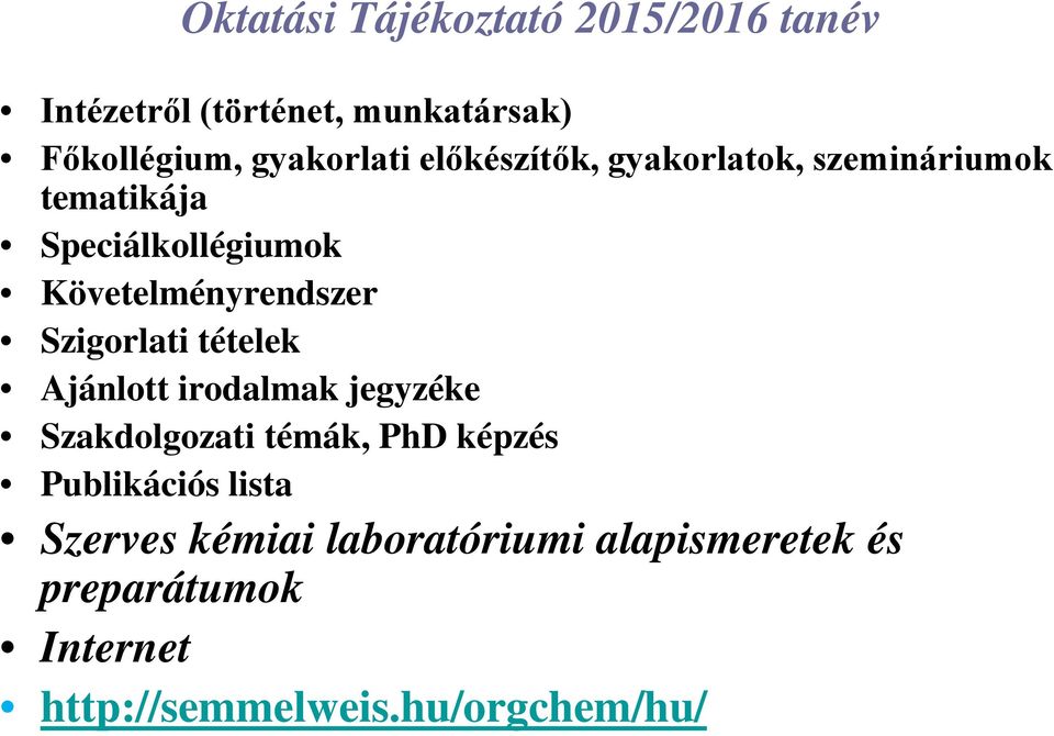 Szigorlati tételek Ajánlott irodalmak jegyzéke Szakdolgozati témák, PhD képzés Publikációs