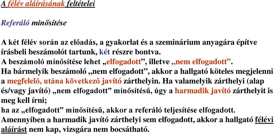 Ha bármelyik beszámoló nem elfogadott, akkor a hallgató köteles megjelenni a megfelelő, utána következő javító zárthelyin.