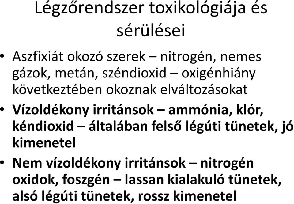 ammónia, klór, kéndioxid általában felső légúti tünetek, jó kimenetel Nem vízoldékony