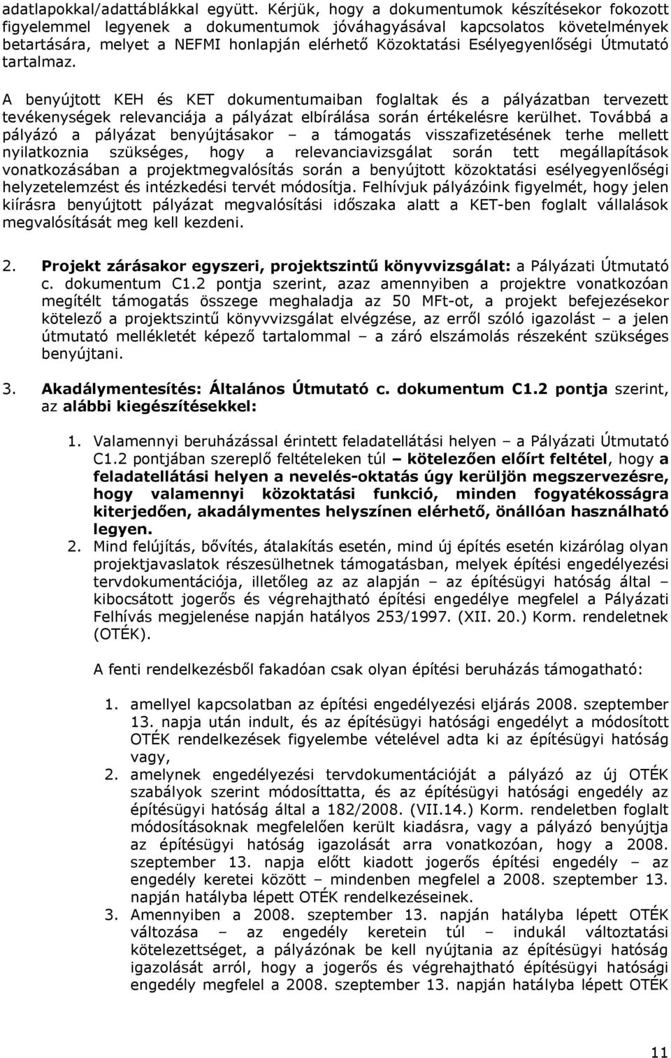 Esélyegyenlőségi Útmutató tartalmaz. A benyújtott KEH és KET dokumentumaiban foglaltak és a pályázatban tervezett tevékenységek relevanciája a pályázat elbírálása során értékelésre kerülhet.