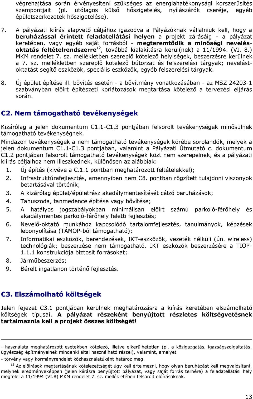 - megteremtődik a minőségi nevelésoktatás feltételrendszerre 12, továbbá kialakításra kerül(nek) a 11/1994. (VI. 8.) MKM rendelet 7. sz.