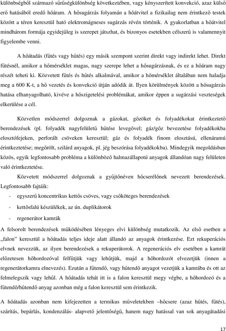 A gyakorlatban a hıátvitel mindhárom formája egyidejőleg is szerepet játszhat, és bizonyos esetekben célszerő is valamennyit figyelembe venni.