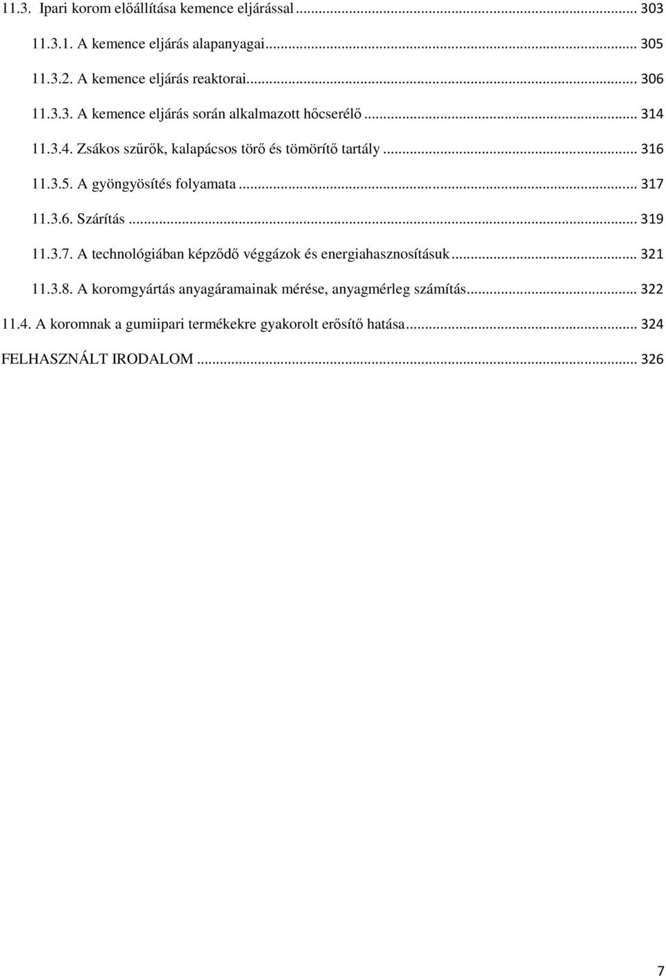 A gyöngyösítés folyamata...317 11.3.6. Szárítás...319 11.3.7. A technológiában képzıdı véggázok és energiahasznosításuk...321 11.3.8.