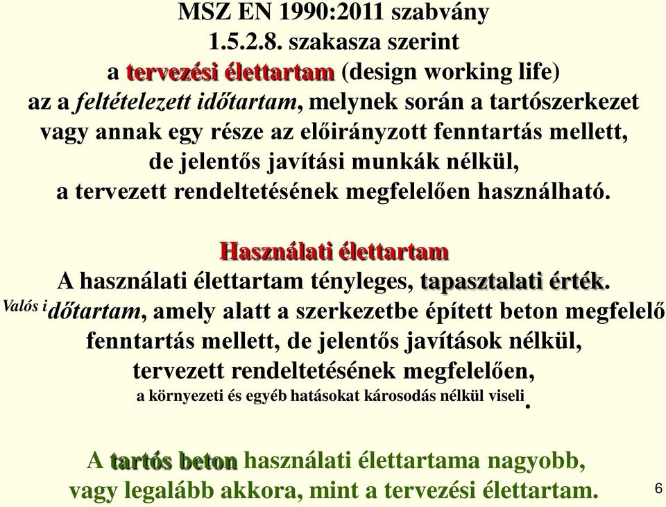 mellett, de jelentős javítási munkák nélkül, a tervezett rendeltetésének megfelelően használható. Használati élettartam A használati élettartam tényleges, tapasztalati érték.