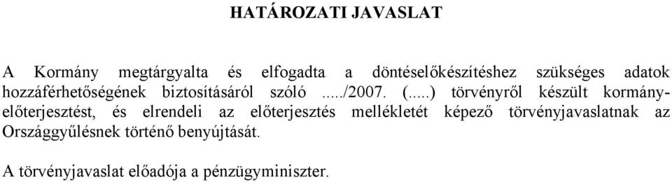 ..) törvényről készült kormányelőterjesztést, és elrendeli az előterjesztés