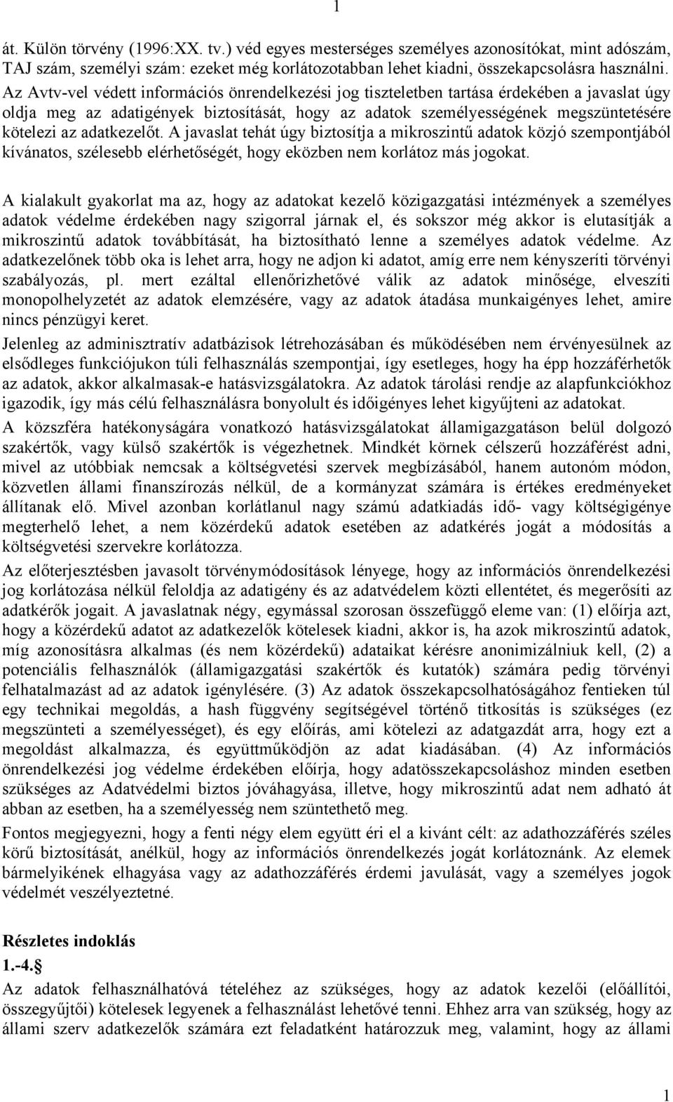 adatkezelőt. A javaslat tehát úgy biztosítja a mikroszintű adatok közjó szempontjából kívánatos, szélesebb elérhetőségét, hogy eközben nem korlátoz más jogokat.