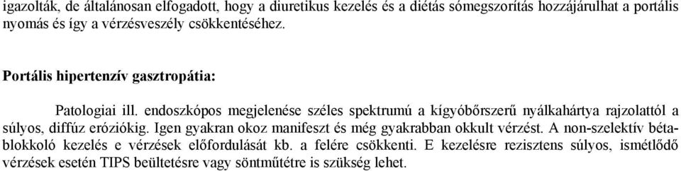 endoszkópos megjelenése széles spektrumú a kígyóbőrszerű nyálkahártya rajzolattól a súlyos, diffúz eróziókig.