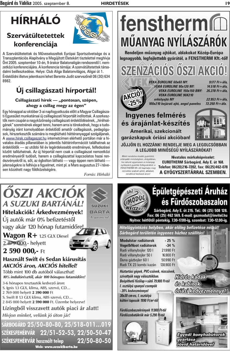 2005. szeptember 10-én, 9 órakor Balatonaligán rendezendõ I. nemzetközi konferenciájára. A konferencia témája: A szervátültetettek társadalmi beilleszkedése.