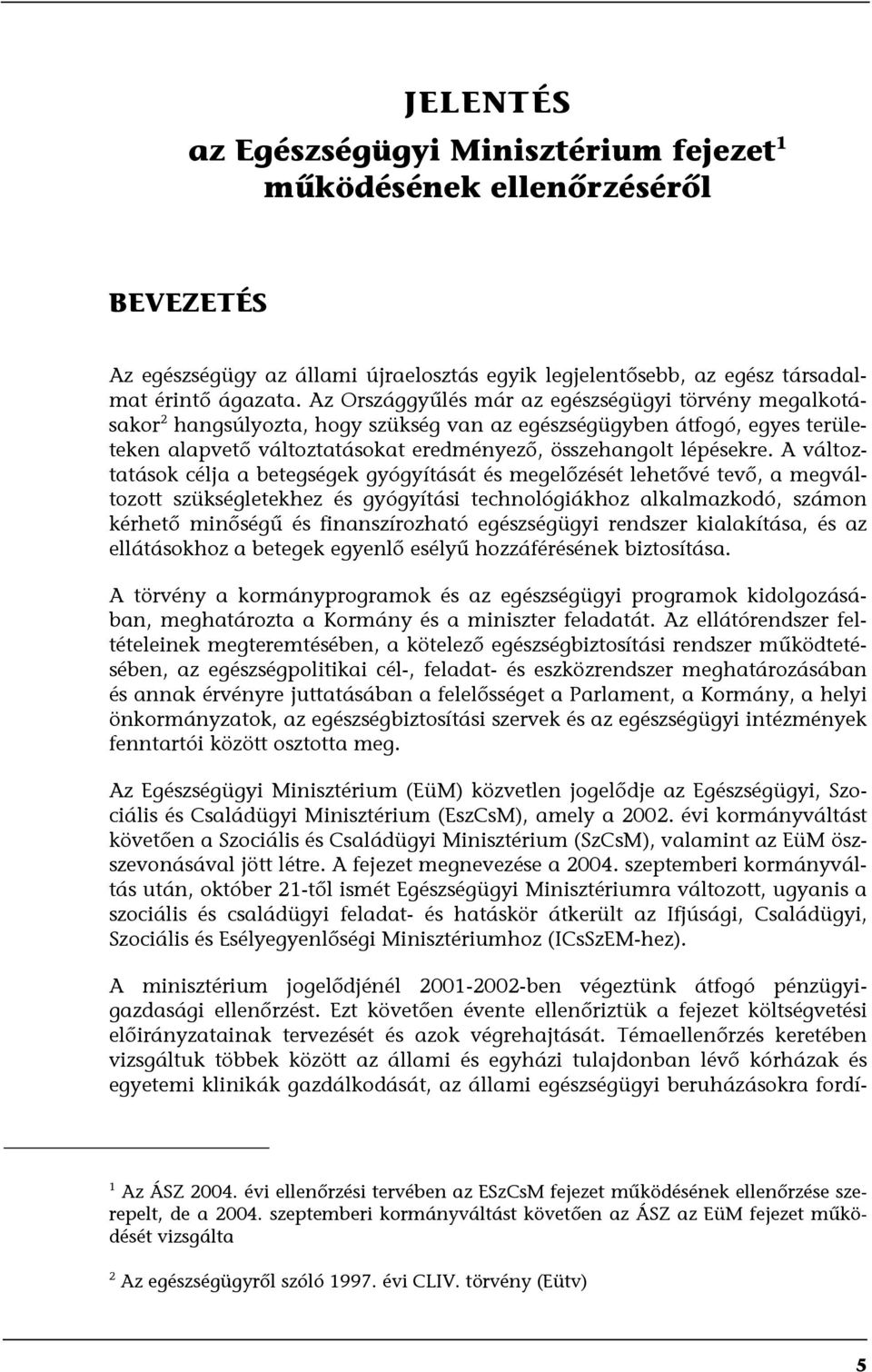 A változtatások célja a betegségek gyógyítását és megelőzését lehetővé tevő, a megváltozott szükségletekhez és gyógyítási technológiákhoz alkalmazkodó, számon kérhető minőségű és finanszírozható