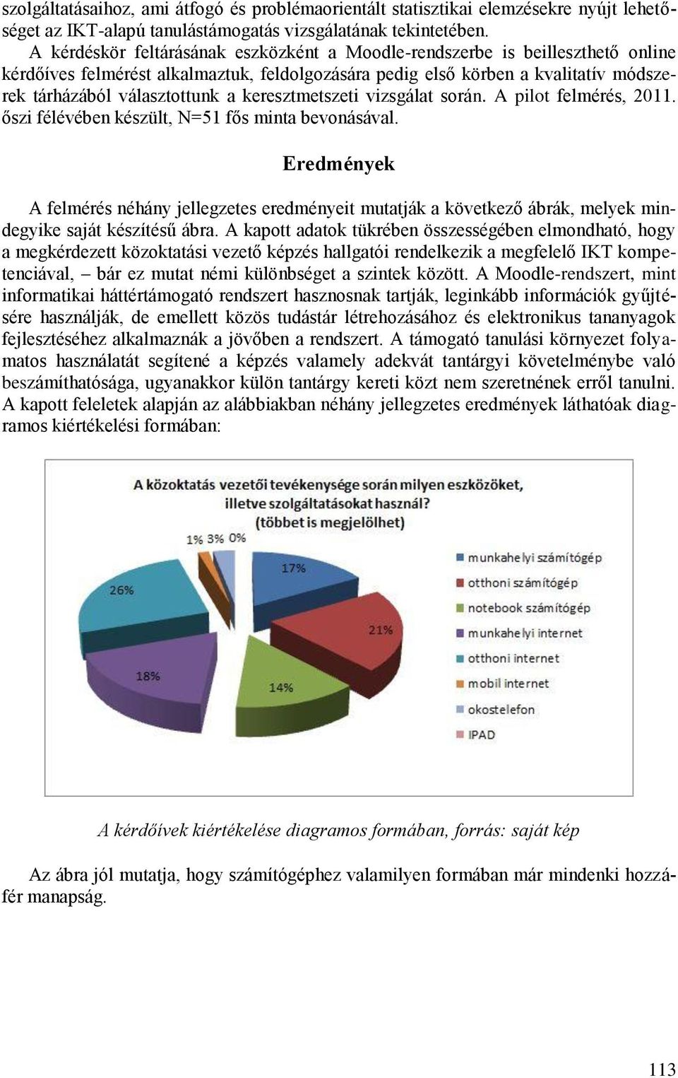 keresztmetszeti vizsgálat során. A pilot felmérés, 2011. őszi félévében készült, N=51 fős minta bevonásával.