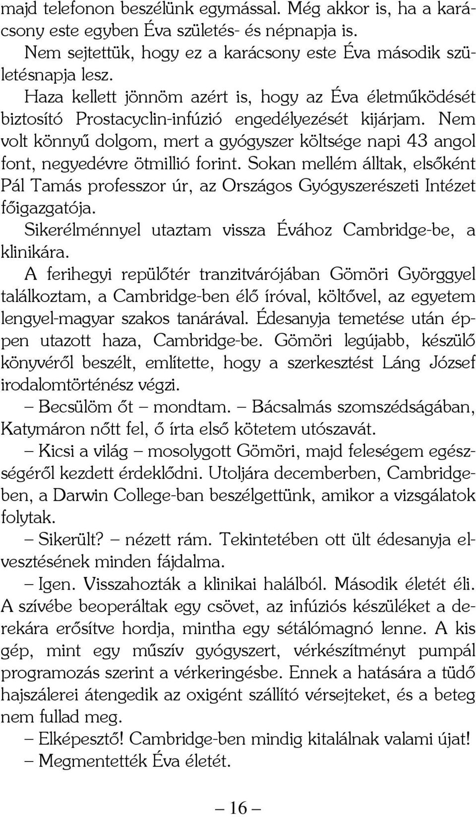 Nem volt könnyű dolgom, mert a gyógyszer költsége napi 43 angol font, negyedévre ötmillió forint.