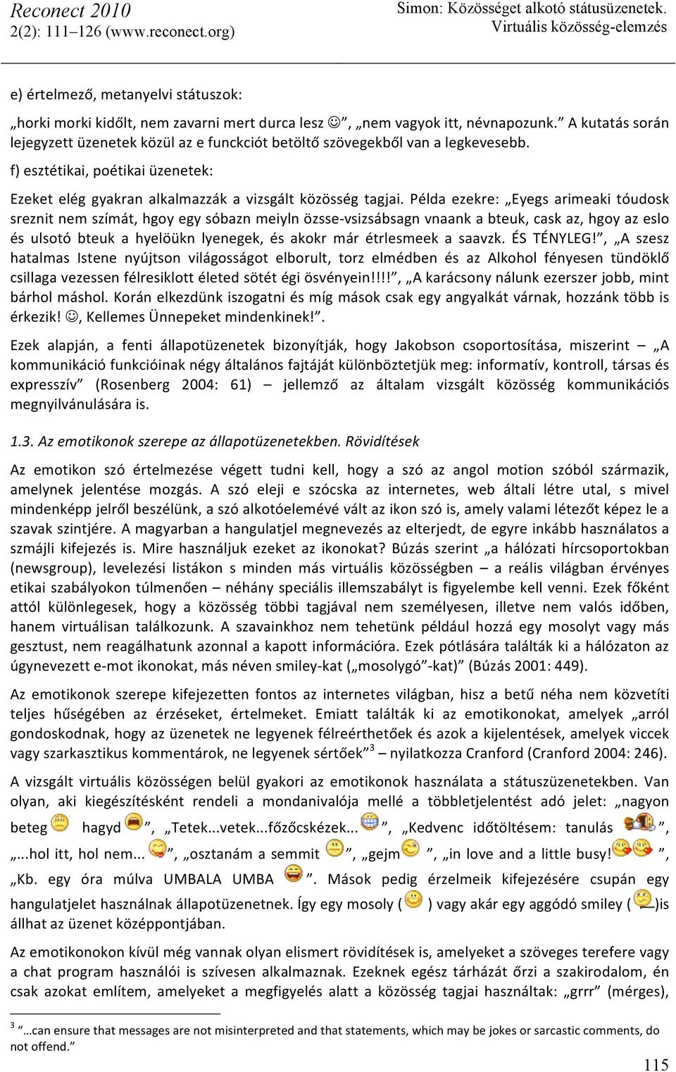 Példa ezekre: Eyegs arimeaki tóudosk sreznit nem szímát, hgoy egy sóbazn meiyln özsse- vsizsábsagn vnaank a bteuk, cask az, hgoy az eslo és ulsotó bteuk a hyelöükn lyenegek, és akokr már étrlesmeek a