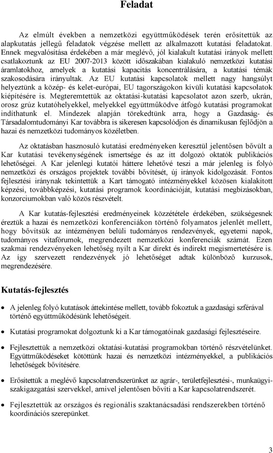 kapacitás koncentrálására, a kutatási témák szakosodására irányultak.