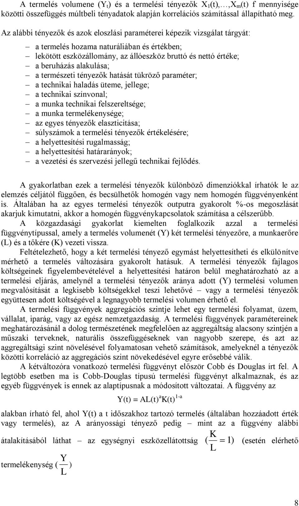 alakulása; a természeti tényezők hatását tükröző paraméter; a technikai haladás üteme, jellege; a technikai színvonal; a munka technikai felszereltsége; a munka termelékenysége; az egyes tényezők