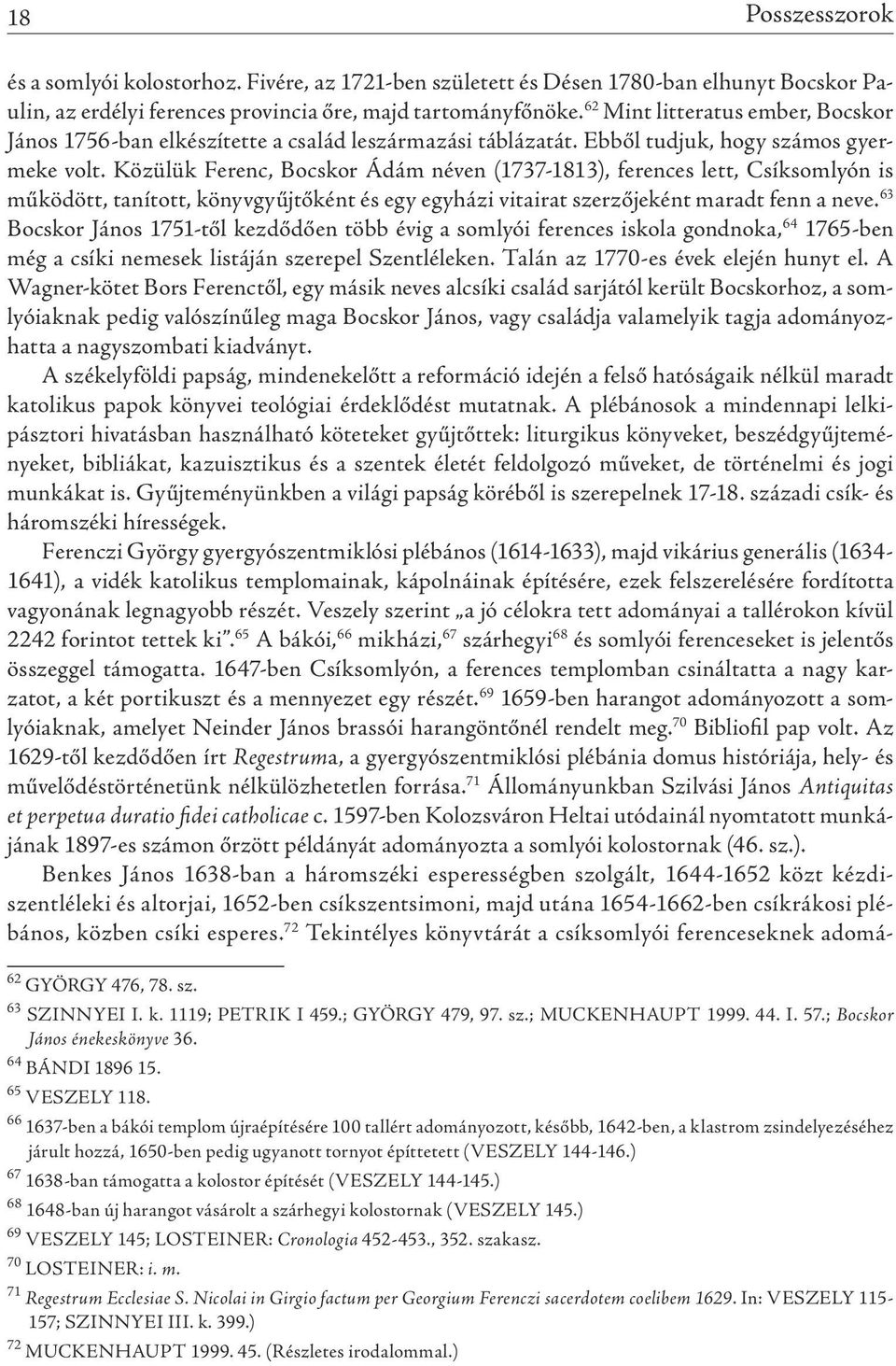 közülük ferenc, Bocskor ádám néven (1737-1813), ferences lett, Csíksomlyón is működött, tanított, könyvgyűjtőként és egy egyházi vitairat szerzőjeként maradt fenn a neve.