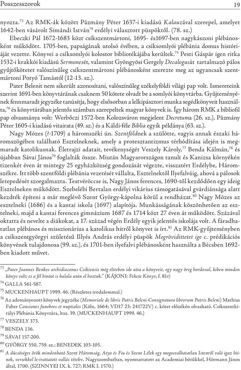 75 pesti gáspár igen ritka 1532-i krakkói kiadású Sermonesét, valamint gyöngyösi gergely Decalogusát tartalmazó pálos gyűjtőkötetet valószínűleg csíkszentmártoni plébánosként szerezte meg az