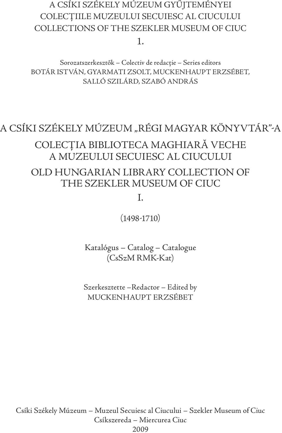 Magyar Könyvtár -a Colecţia Biblioteca Maghiară Veche a Muzeului Secuiesc al Ciucului Old Hungarian Library Collection of the szekler museum of ciuc I.