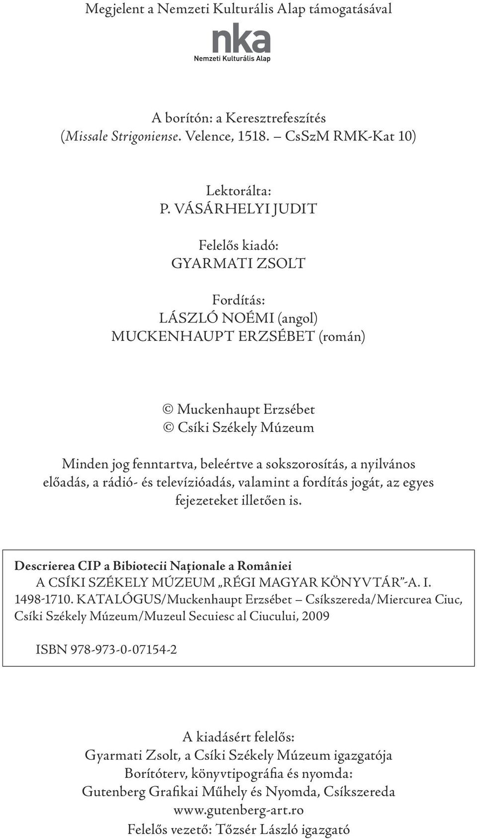 a nyilvános előadás, a rádió- és televízióadás, valamint a fordítás jogát, az egyes fejezeteket illetően is.