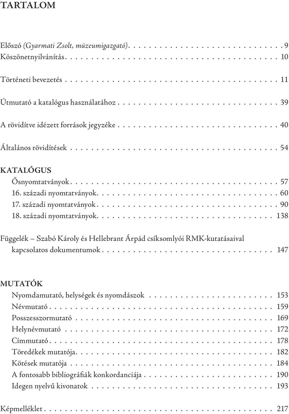 ....................................... 54 KATALÓGUS Ősnyomtatványok........................................ 57 16. századi nyomtatványok................................... 60 17.