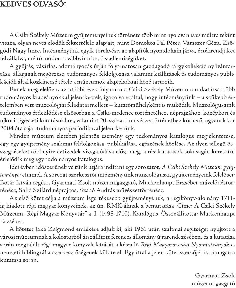 Intézményünk egyik törekvése, az alapítók nyomdokain járva, értékrendjüket felvállalva, méltó módon továbbvinni az ő szellemiségüket.