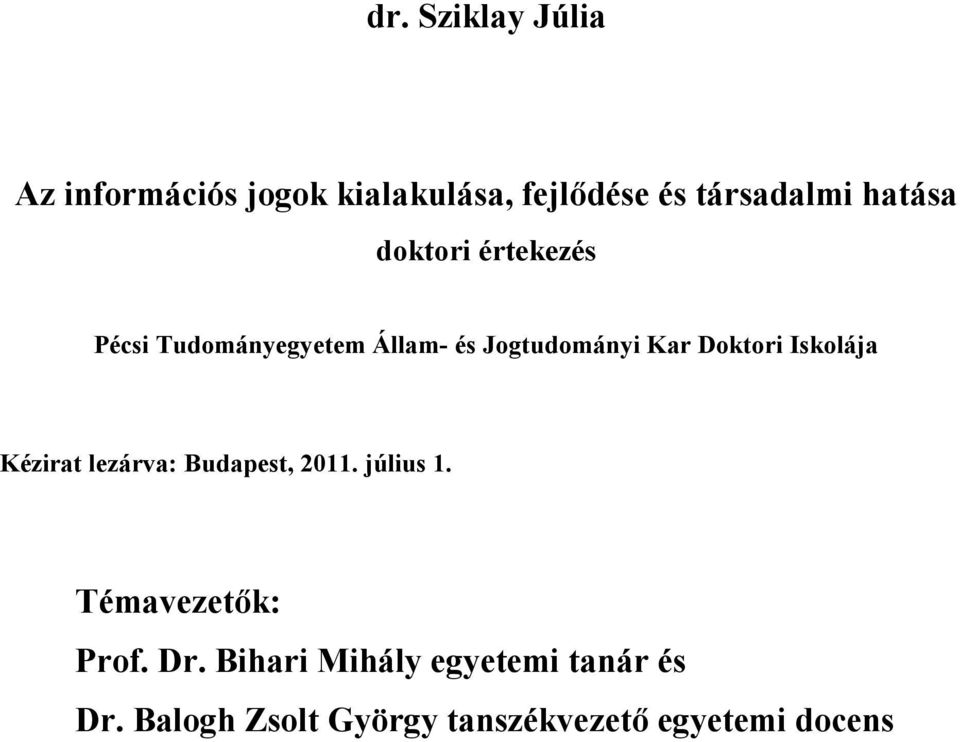 Doktori Iskolája Kézirat lezárva: Budapest, 2011. július 1. Témavezetők: Prof.