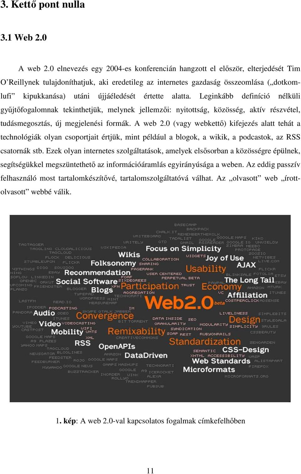 értette alatta. Leginkább definíció nélküli gyűjtőfogalomnak tekinthetjük, melynek jellemzői: nyitottság, közösség, aktív részvétel, tudásmegosztás, új megjelenési formák. A web 2.