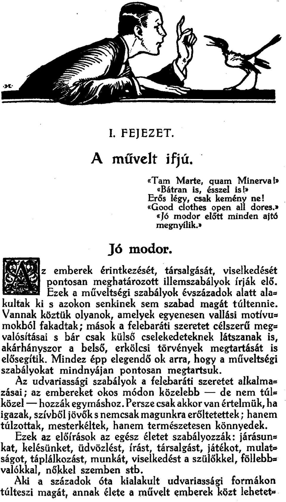 Ezek a műveltségi szabályok évszázadok alatt alakultak ki s azokon senkinek sem szabad magát túltennie.