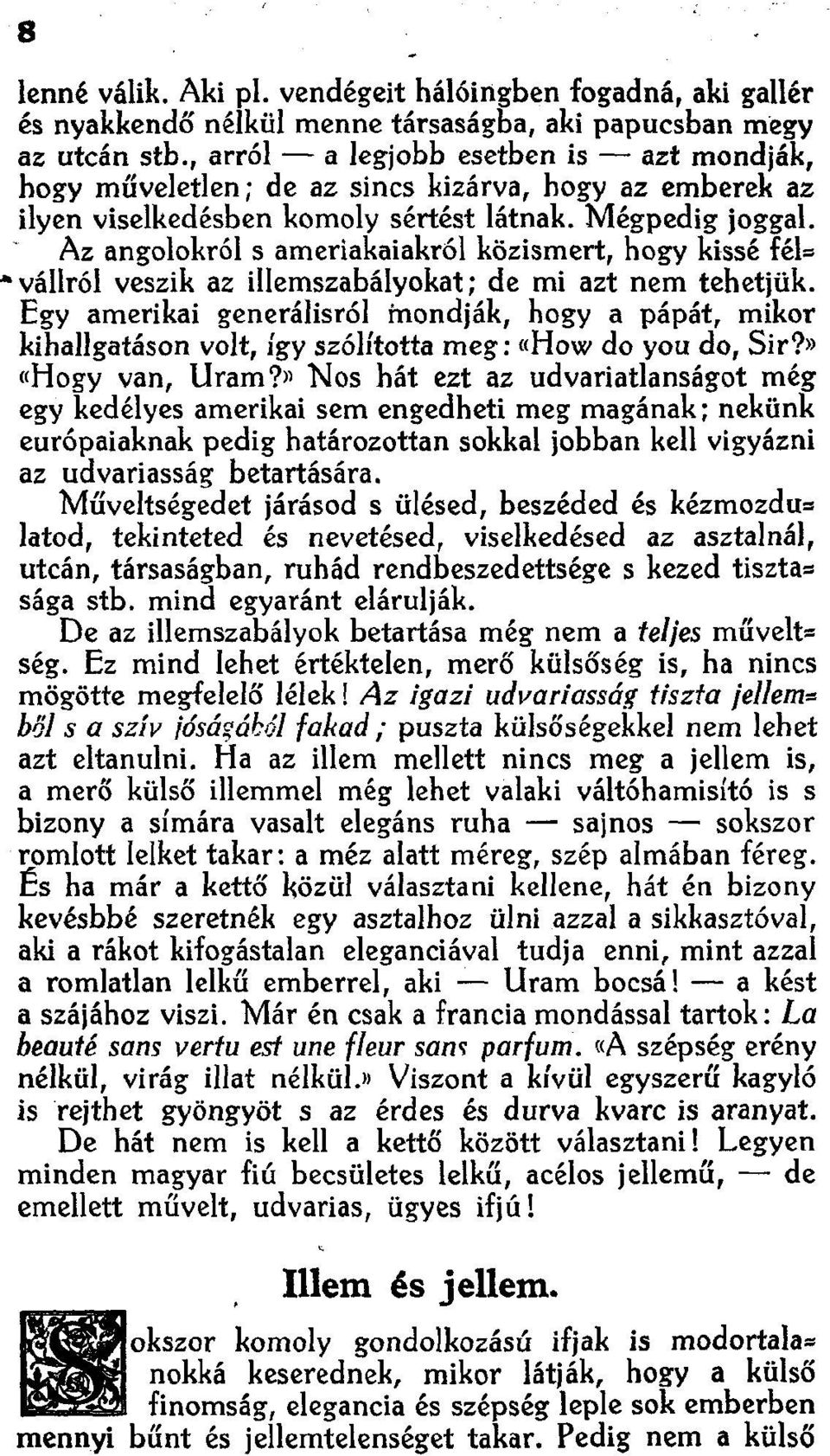 Az: angolokról s ameriakaiakról közísmert, hogy kissé fél"... vállról veszik az illemszabályokat; de mi azt nem tehetjük.