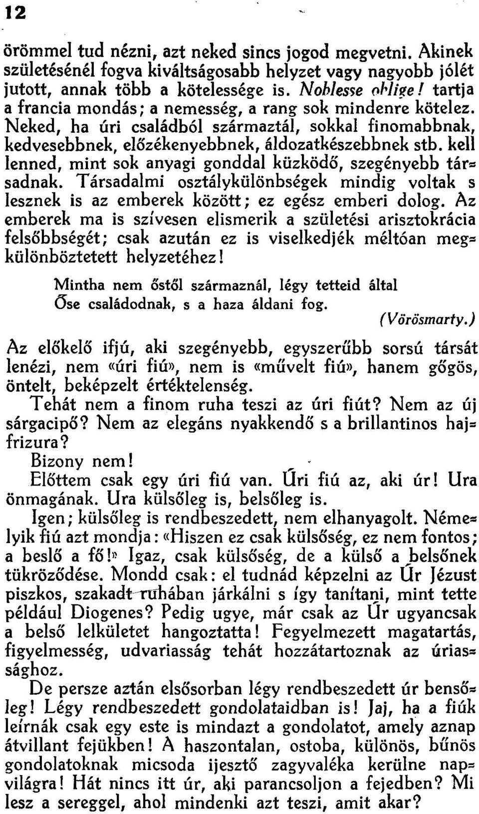 kell lenned, mint sok anyagi gonddal küzködő, szegényebb tár", sednak. Társadalmi osztálykülönbségek míndíg voltak s lesznek is az emberek között; ez egész emberi dolog.